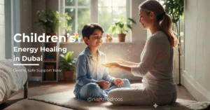 Children’s Energy Healing in Dubai: Gentle, Safe Support Now