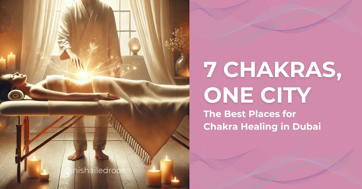 7 Chakras, One City: The Best Places for Chakra Healing in Dubai