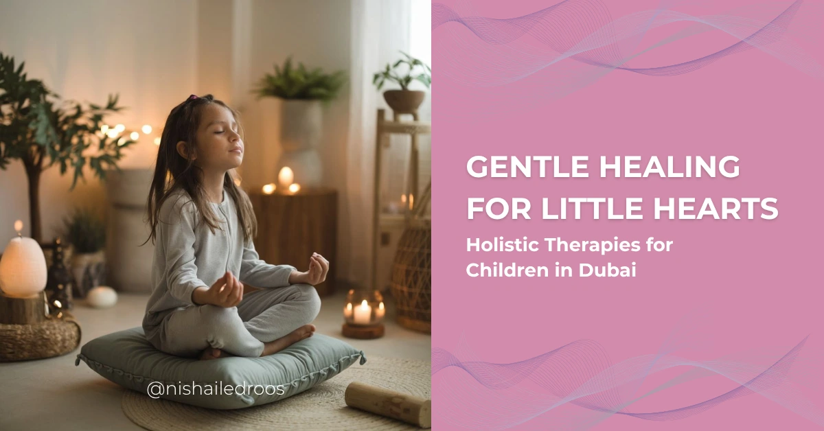 Gentle Healing for Little Hearts: Holistic Therapies for Children in Dubai